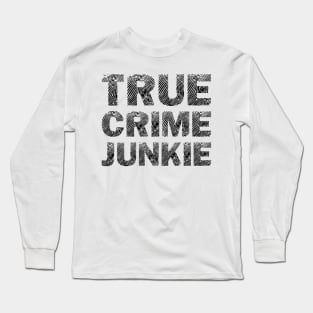 True Crime Junkie Long Sleeve T-Shirt